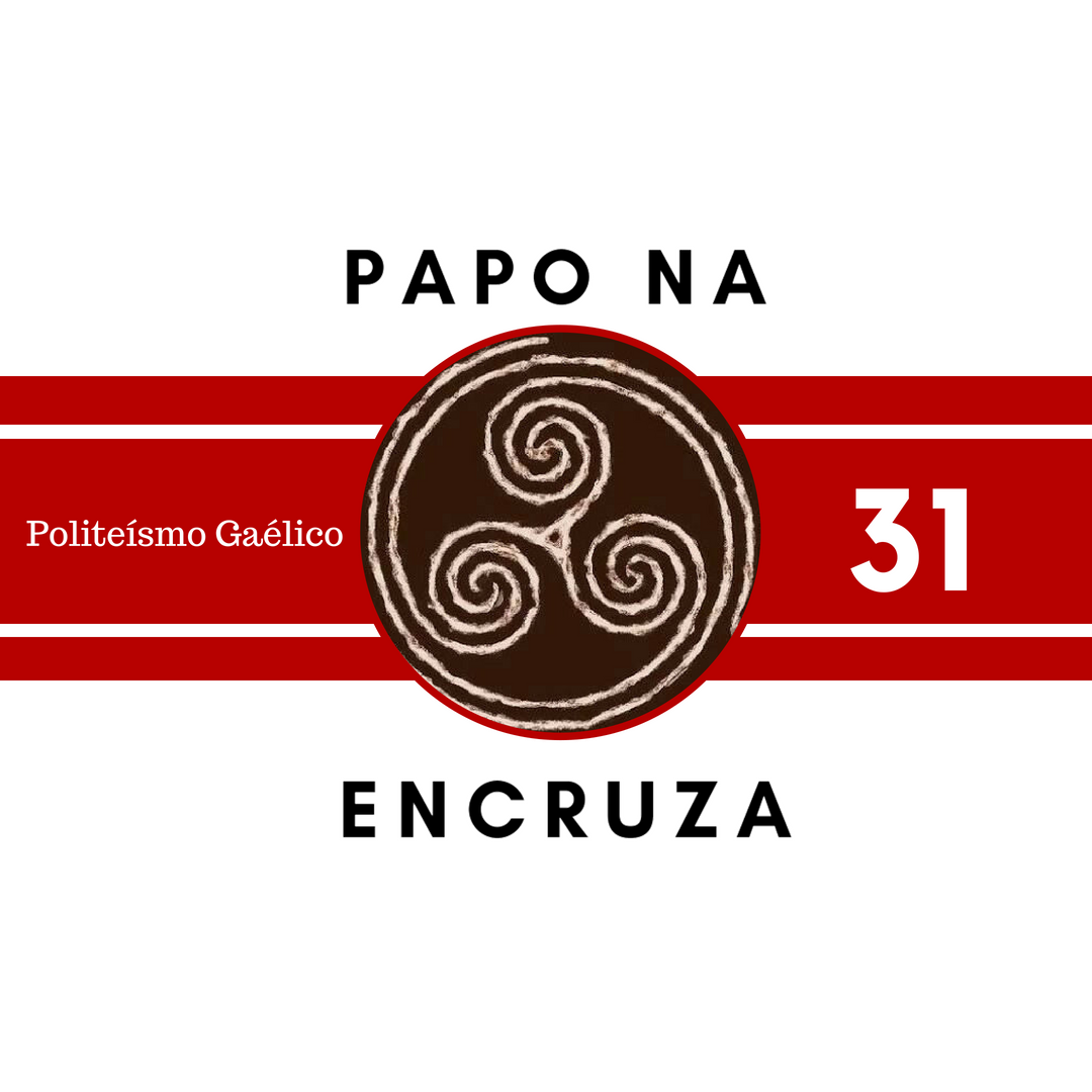 Papo na Encruza 31 - Politeísmo Gaélico